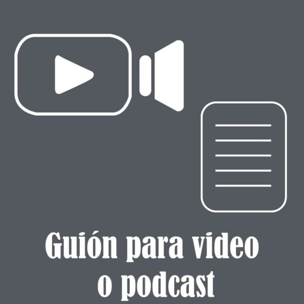Guión para Video o Podcast (hasta 1.000 palabras)